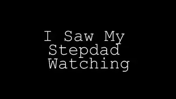 I Saw My Stepdad Watching