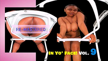 In Yo' Face! Vol. 9 - Hairy Ebony Spreading & Gaping [RE-MASTERED